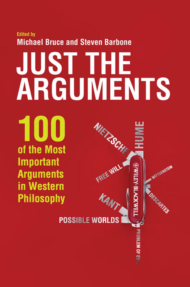 Just the Arguments: 100 of the Most Important Arguments in Western Philosophy