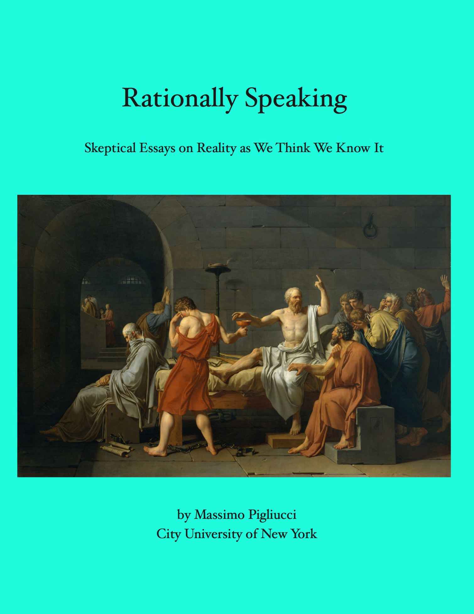 Rationally Speaking: Skeptical Essays on Reality as We Think We Know It