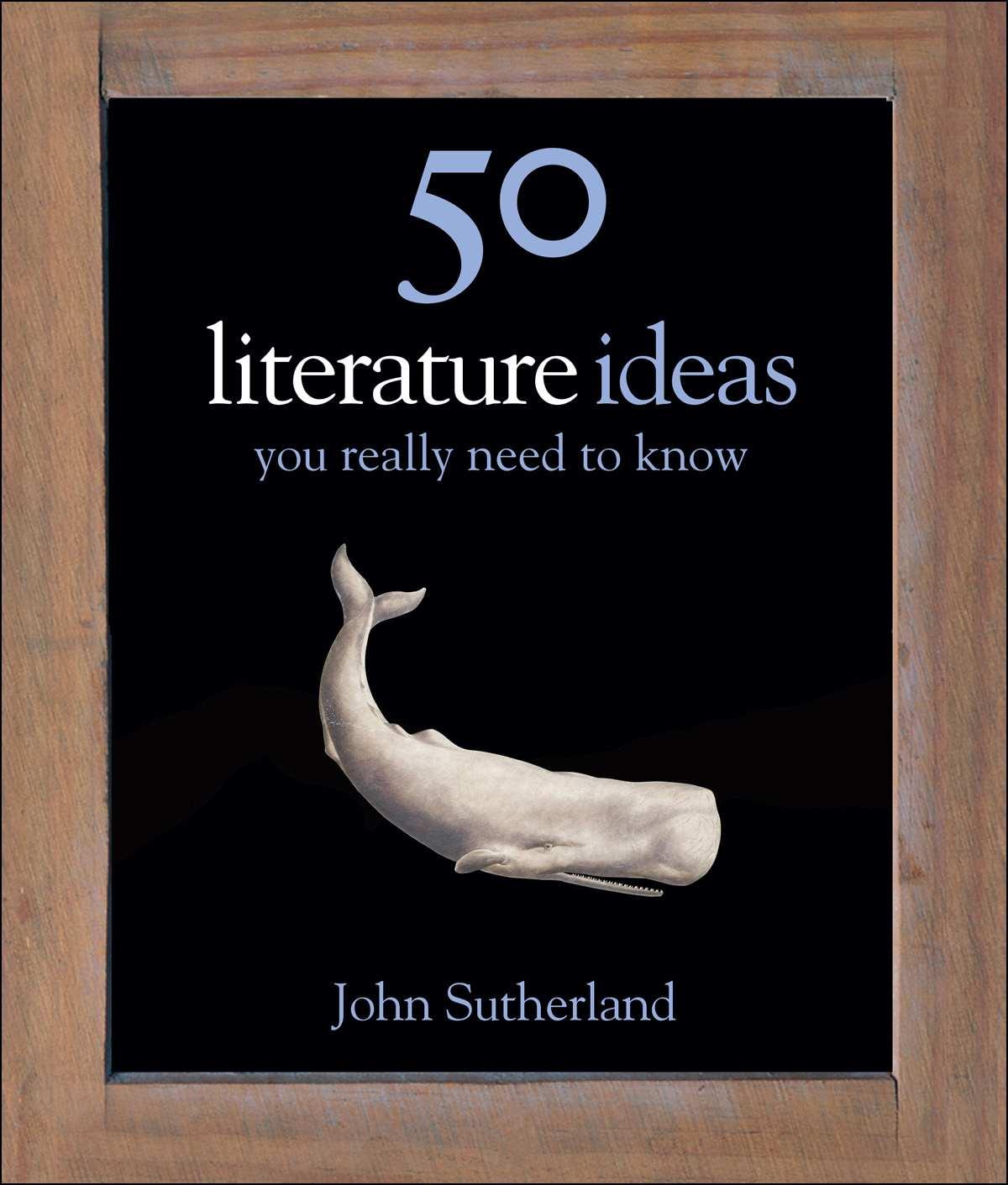50 Literature Ideas You Really Need to Know (50 Ideas You Really Need to Know series)