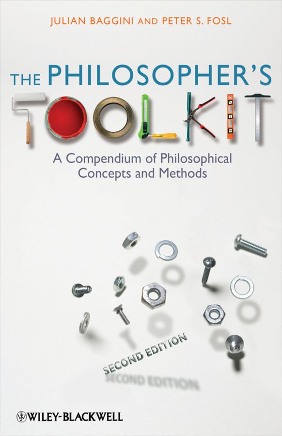 The Philosopher's Toolkit: A Compendium of Philosophical Concepts and Methods