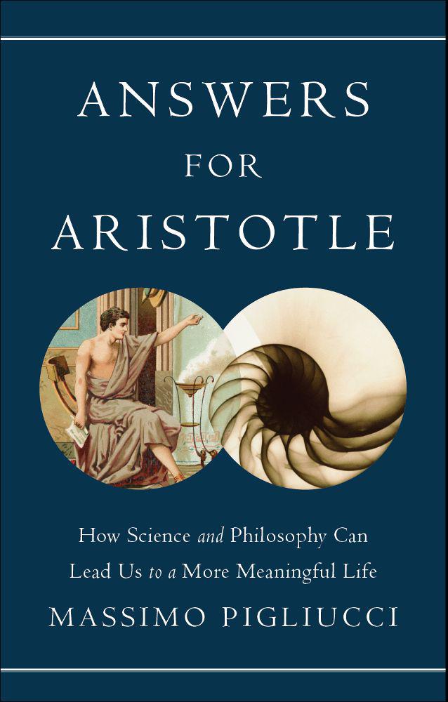 Answers for Aristotle: How Science and Philosophy Can Lead Us to A More Meaningful Life