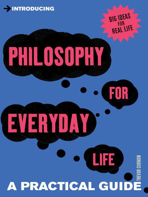 Introducing Philosophy for Everyday Life: A Practical Guide (Introducing...)