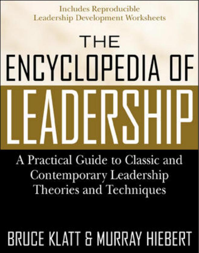 The Encyclopedia Of Leadership A Practical Guide To Popular Leadership Theories And Techniques By Murray Hiebert Bruce Klatt