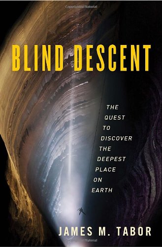 Blind Descent: The Quest to Discover the Deepest Place on Earth