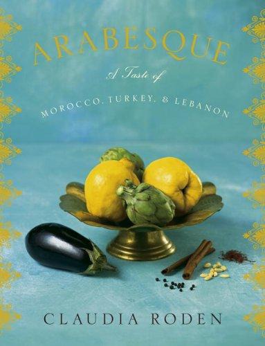 Arabesque: a taste of Morocco, Turkey, and Lebanon