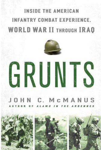 Grunts: Inside the American Infantry Combat Experience, World War II Through Iraq