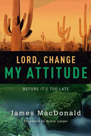 Lord, Change My Attitude: Before Its Too Late