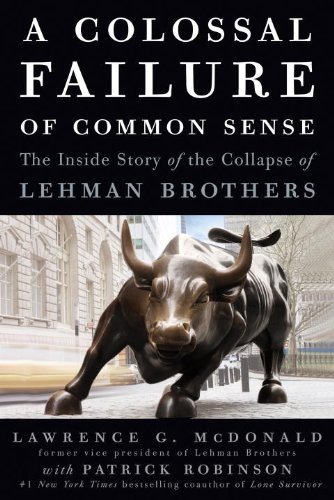 A colossal failure of common sense: the inside story of the collapse of Lehman Brothers