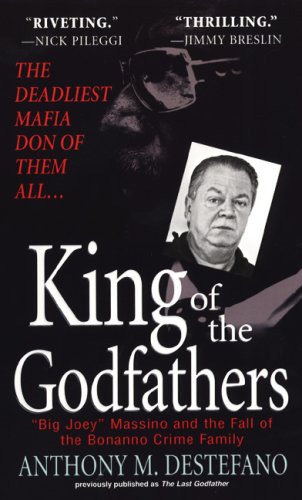 King of the Godfathers: "Big Joey" Massino and the Fall of the Bonanno Crime Family
