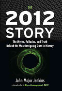 The 2012 Story: The Myths, Fallacies, and Truth Behind the Most Intriguing Date in History