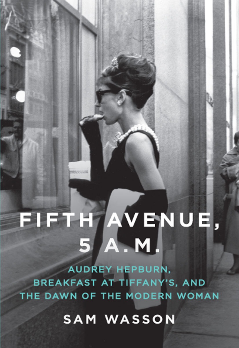 Fifth Avenue, 5 A.M.: Audrey Hepburn, Breakfast at Tiffany's, and the Dawn of the Modern Woman