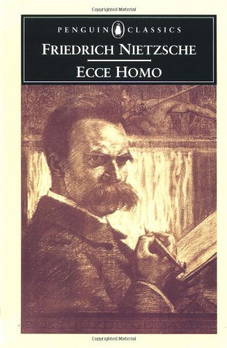 Ecce Homo (the Autobiography of Friedrich Nietzsche)