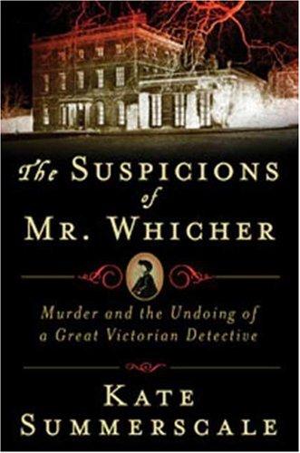 The suspicions of Mr. Whicher: a shocking murder and the undoing of a great Victorian detective