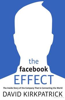 The Facebook Effect: The Inside Story of the Company That Is Connecting the World