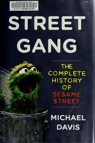 Street gang: the complete history of Sesame Street