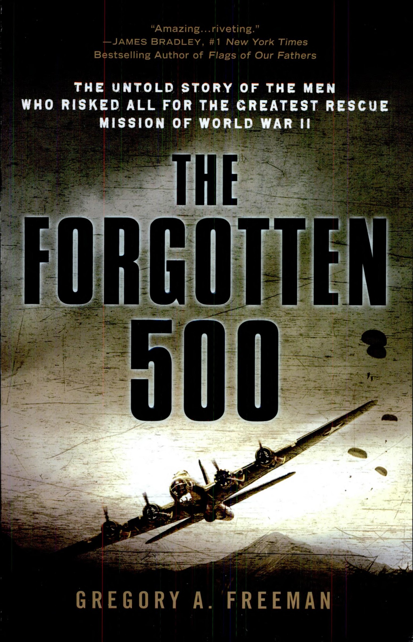 The Forgotten 500: The Untold Story of the Men Who Risked All for the Greatest Rescue Mission of World War II