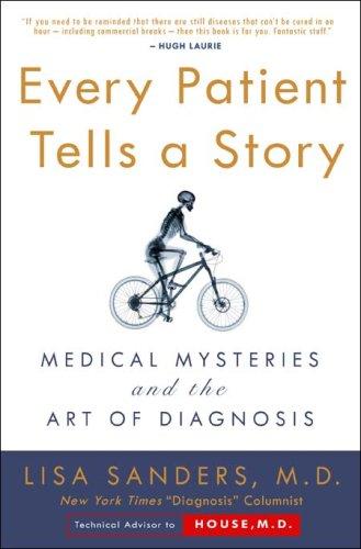 Every patient tells a story: medical mysteries and the art of diagnosis