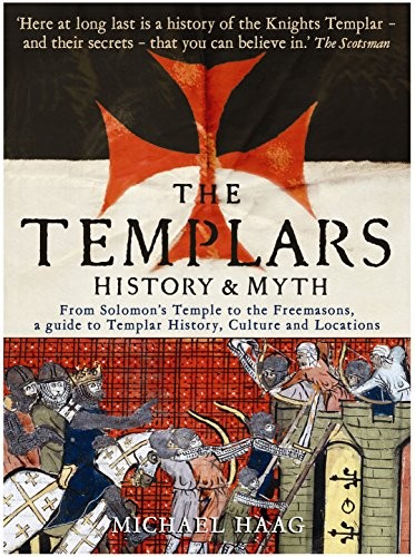 Templars: History and Myth: From Solomon's Temple to the Freemasons