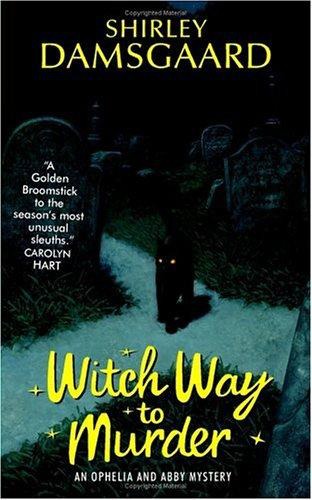 Witch way to murder: an Ophelia and Abby mystery