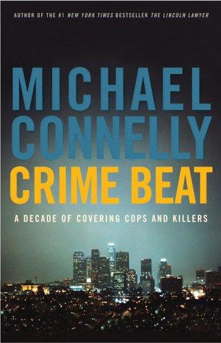 Crime beat: a decade of covering cops and killers