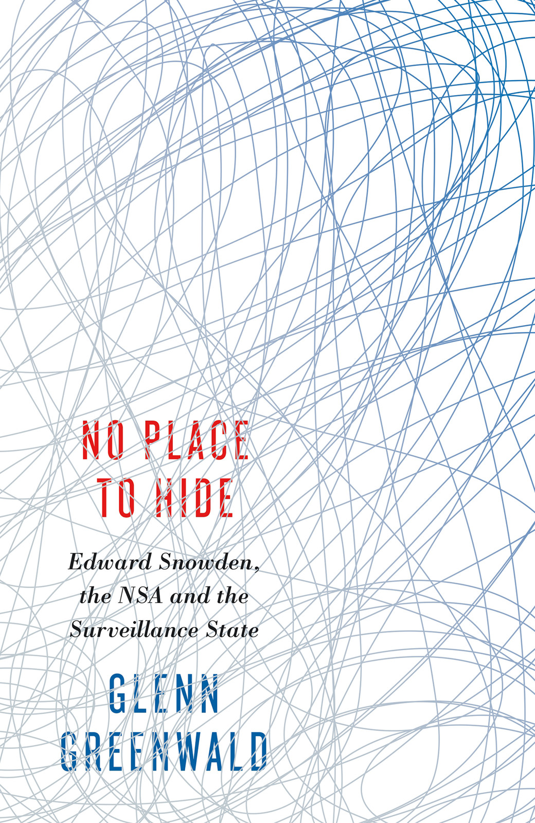No Place to Hide: Edward Snowden, the NSA and the Surveillance State