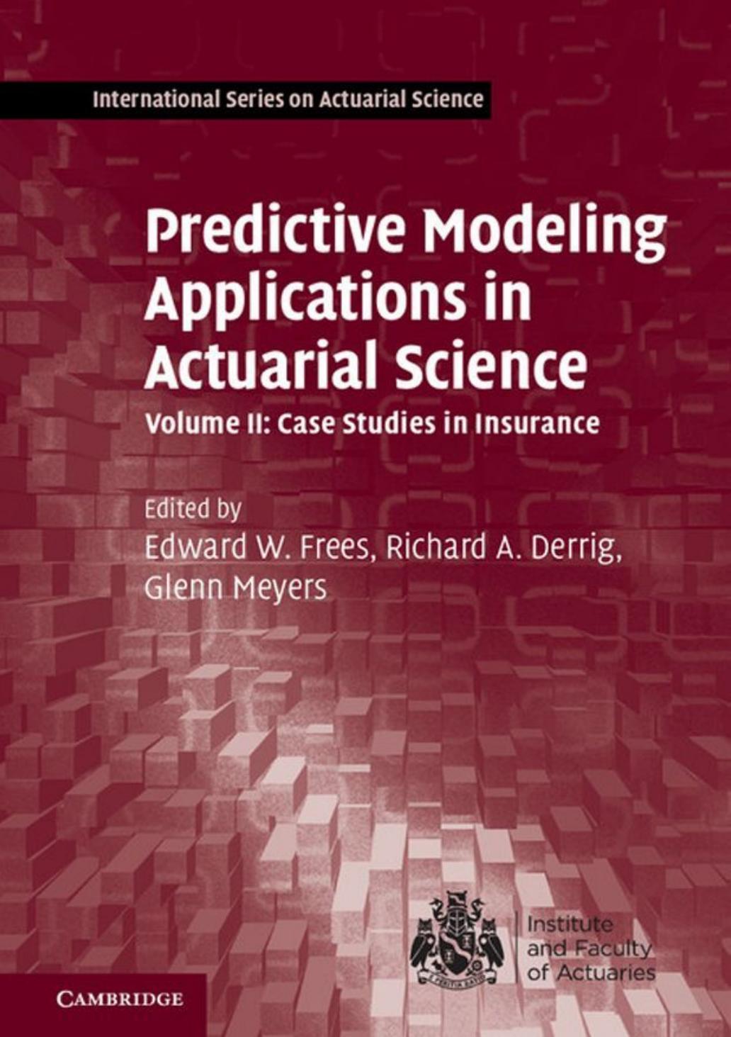 Predictive Modeling Applications in Actuarial Science, Volume II: Case Studies in Insurance