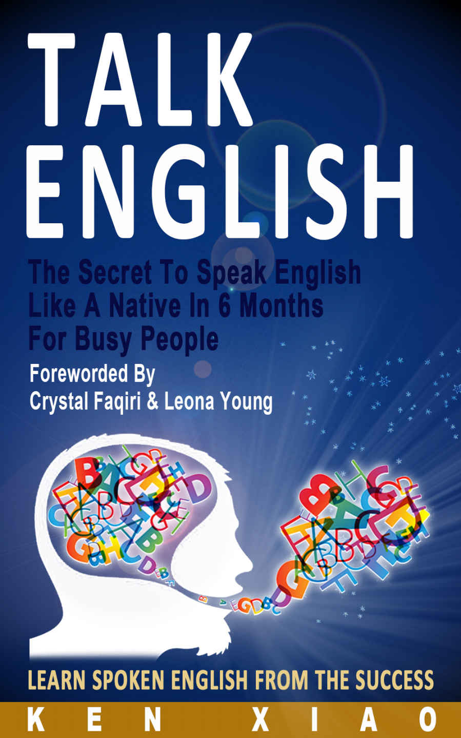 Talk English: The Secret To Speak English Like A Native In 6 Months For Busy People, Learn Spoken English From The Success