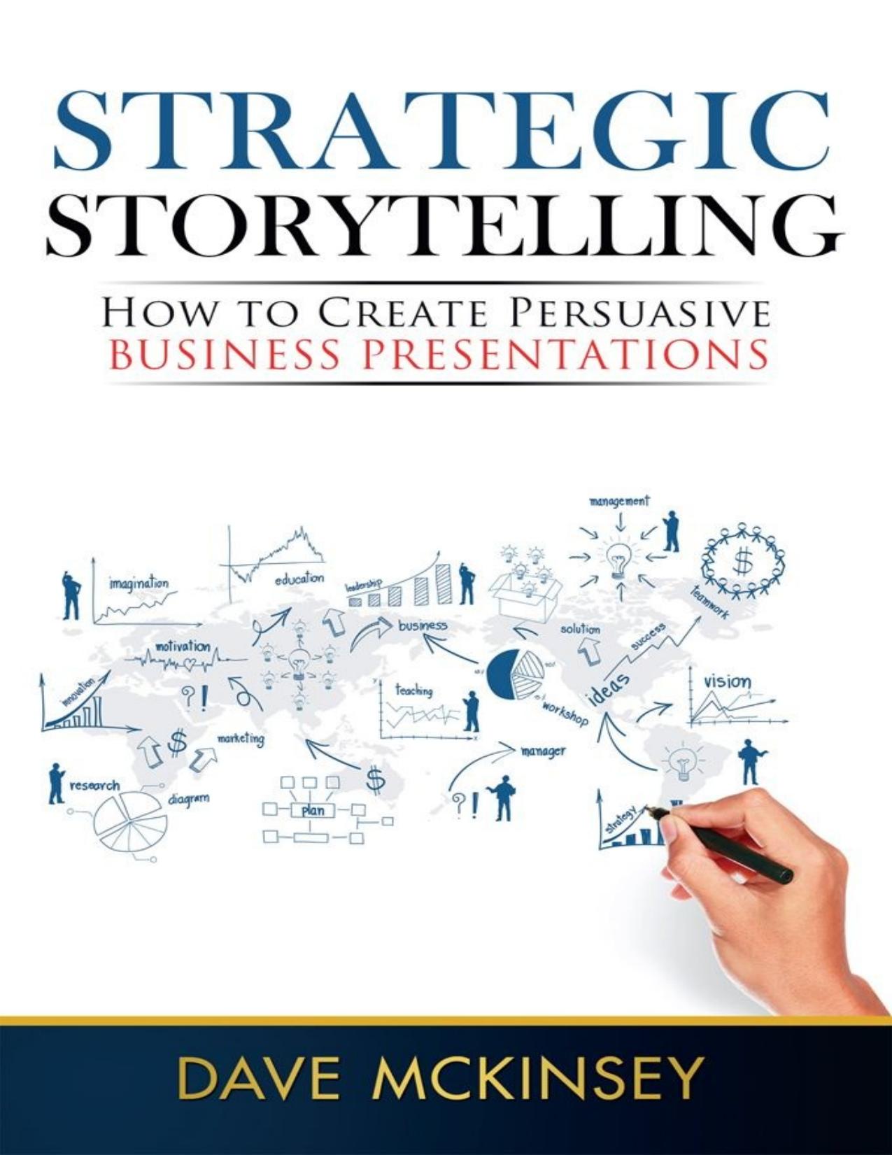 Strategic Storytelling: How to Create Persuasive Business Presentations