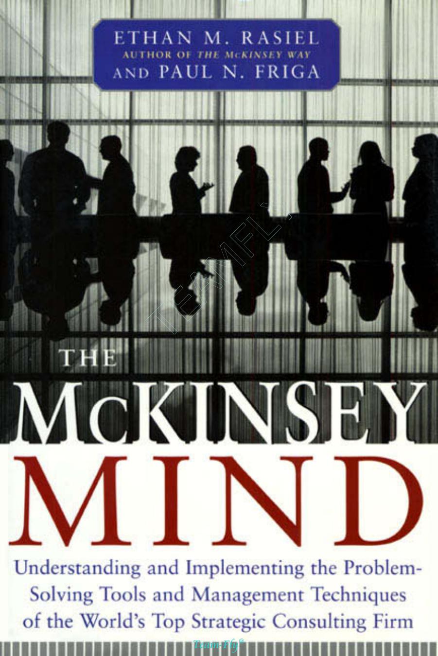 The McKinsey Mind Understanding and Implementing the Problem-Solving Tools and Management Techniques of