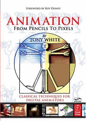 Animation From Pencils to Pixels: Classical Techniques for Digital Animators