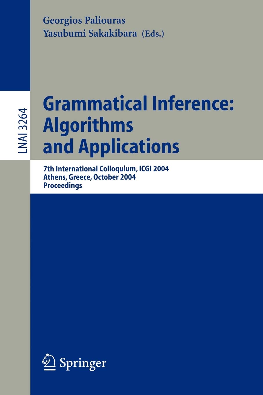 Grammatical Inference: Algorithms and Applications: 7th International Colloquium, ICGI 2004, Athens, Greece, October 11-13, 2004. Proceedings