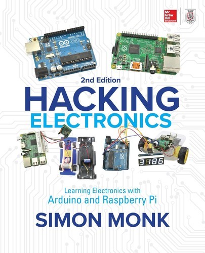 Hacking Electronics: Learning Electronics With Arduino and Raspberry Pi, Second Edition