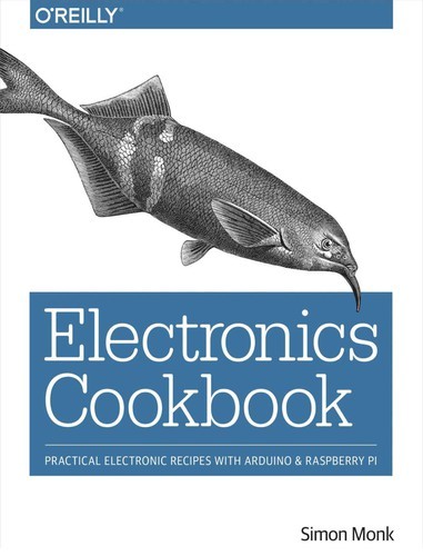 Electronics Cookbook: Practical Electronic Recipes With Arduino and Raspberry Pi