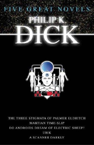 Five great novels. The three stigmata of Palmer Eldritch. Martian time-slip. Do Androids dream of electric sheep?. Ubik. A scanner darkly