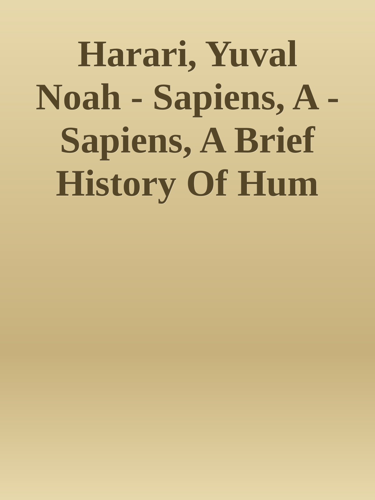 Harari, Yuval Noah - Sapiens, A - Sapiens, A Brief History Of Hum