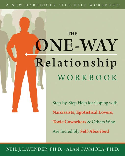 The One-Way Relationship Workbook: Step-by-Step Help for Coping With Narcissists, Egotistical Lovers, Toxic Coworkers, and Others Who A (New Harbinger Self-Help Workbook)