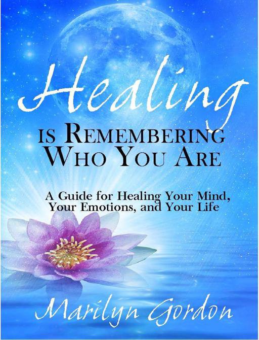 Healing Is Remembering Who You Are: A Guide for Healing Your Mind, Your Emotions, and Your Life