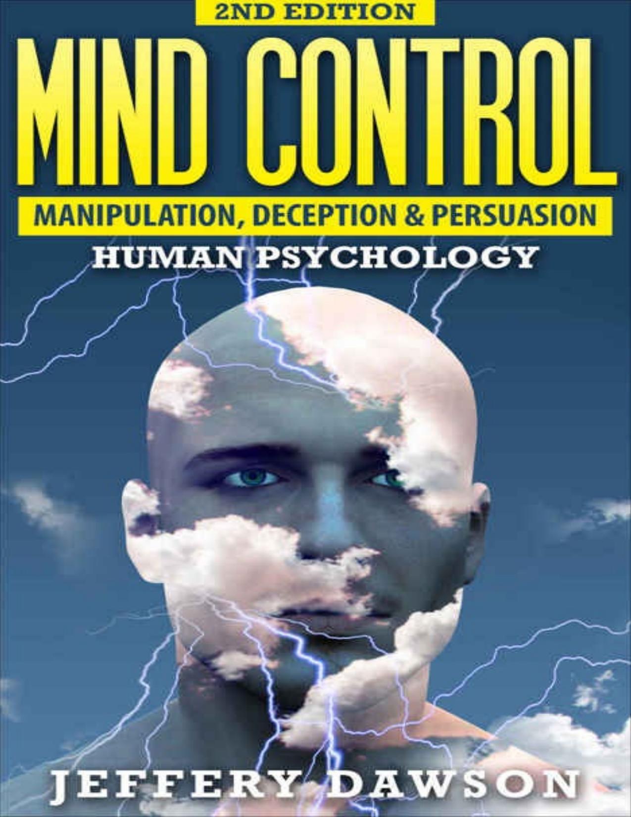 MIND CONTROL: Manipulation, Deception and Persuasion Exposed: Human Psychology (Mind Control, Brainwashing, Subconscious Mind, Psychopath, NLP, Hypnosis, Manifestation)