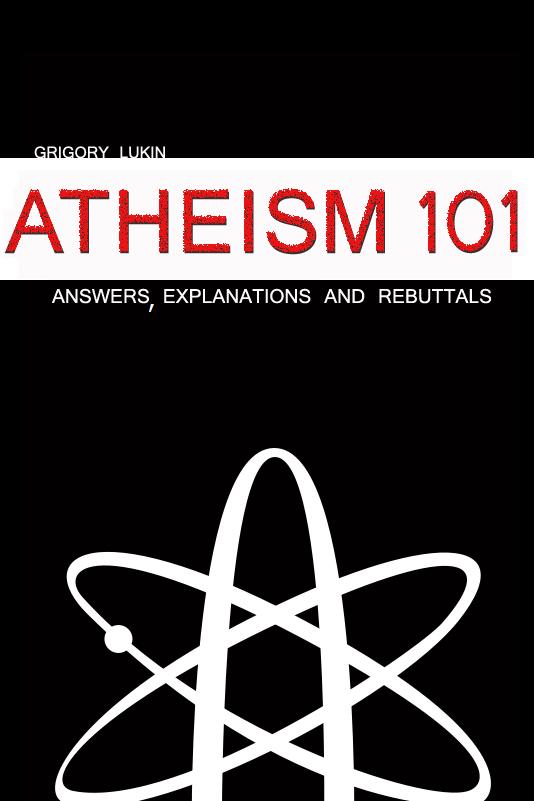 Atheism 101: Answers, Explanations and Rebuttals