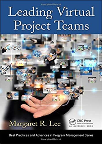 Leading Virtual Project Teams: Adapting Leadership Theories and Communications Techniques to 21st Century Organizations