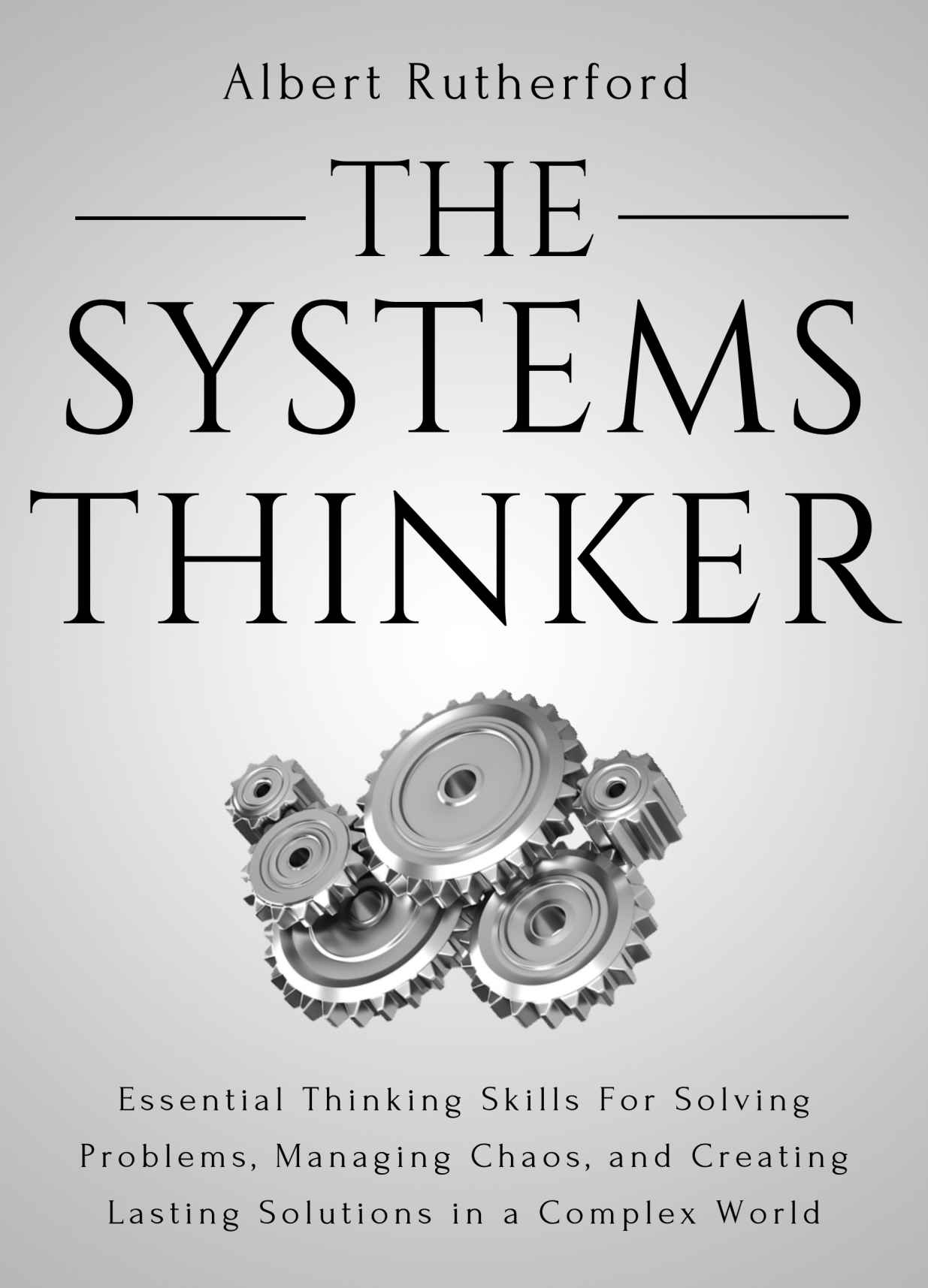 The Systems Thinker: Essential Thinking Skills For Solving Problems, Managing Chaos, and Creating Lasting Solutions in a Complex World (The Systems Thinker Series Book 1)