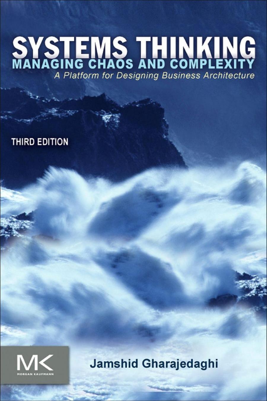 Systems Thinking, Third Edition Managing Chaos and Complexity A Platform for Designing Business Architecture (Jamshid Gharajedaghi) (z-lib.org)