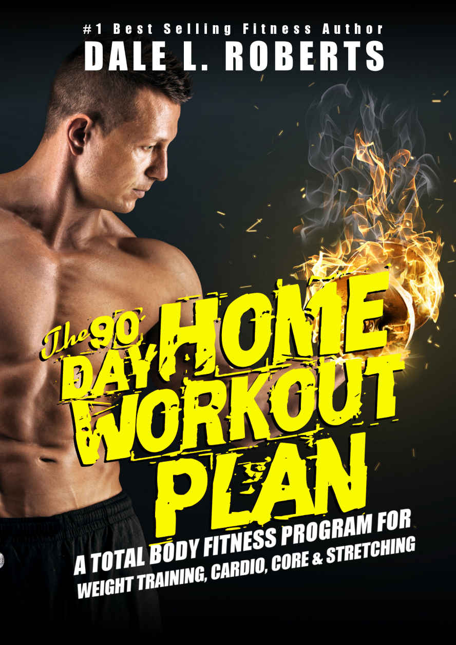 The 90-Day Home Workout Plan: A Total Body Fitness Program for Weight Training, Cardio, Core & Stretching