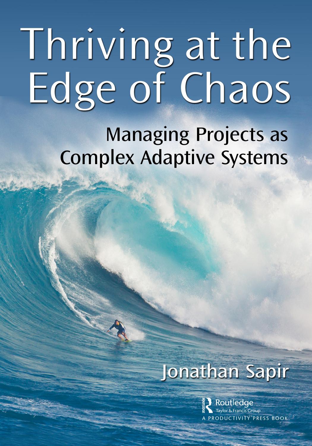 Thriving at the Edge of Chaos; Managing Projects as Complex Adaptive Systems