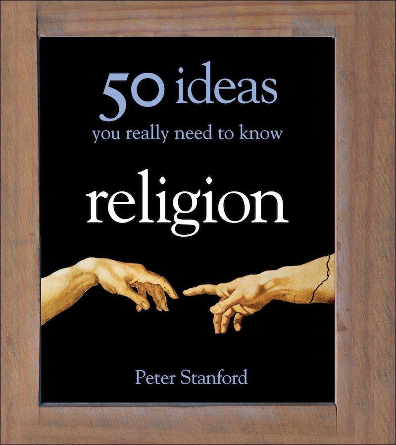 Religion - 50 Ideas You Really Need to Know (50 Ideas You Really Need to Know series)