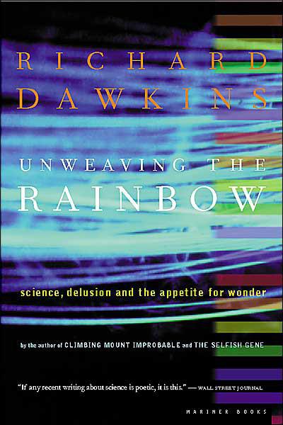Unweaving the Rainbow_ Science, Delusion and the Appetite for Wonder
