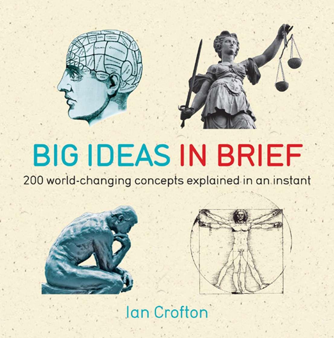 Big Ideas in Brief: 200 World-Changing Concepts Explained in an Instant