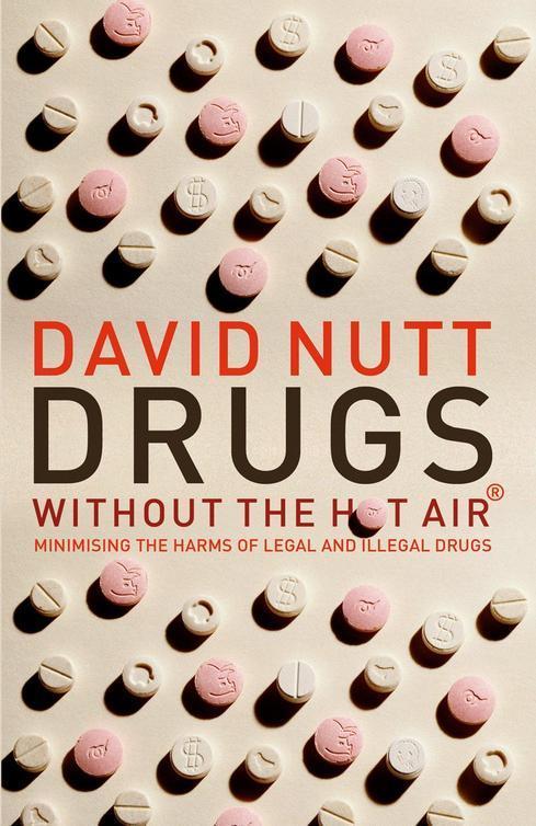 Drugs - Without the Hot Air: Minimising the Harms of Legal and Illegal Drugs